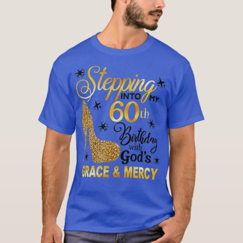 Stepping into my 60th birthday with Gods grace  Me T_Shirt