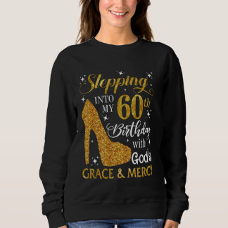 Stepping into my 60th birthday with God's grace & Sweatshirt