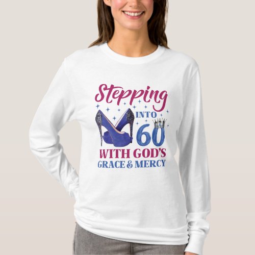 Stepping Into My 60th Birthday With Gods Grace T_Shirt