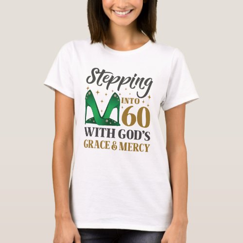 Stepping Into My 60th Birthday With Gods Grace T_Shirt