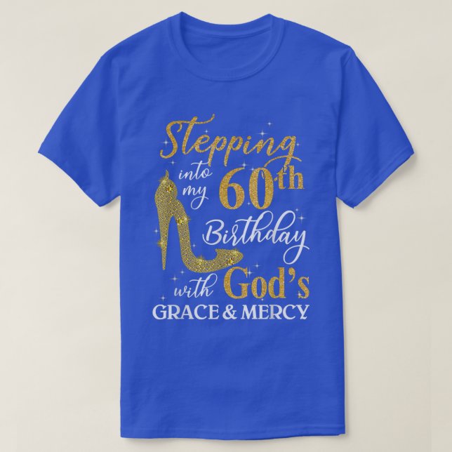 Stepping into my 60th birthday with God's grace &  T-Shirt (Design Front)