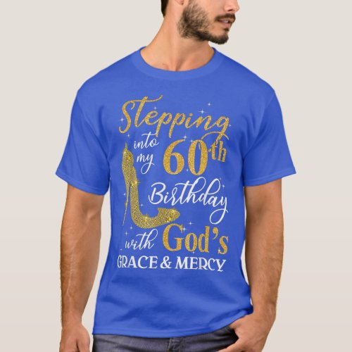 Stepping into my 60th birthday with Gods grace   T_Shirt