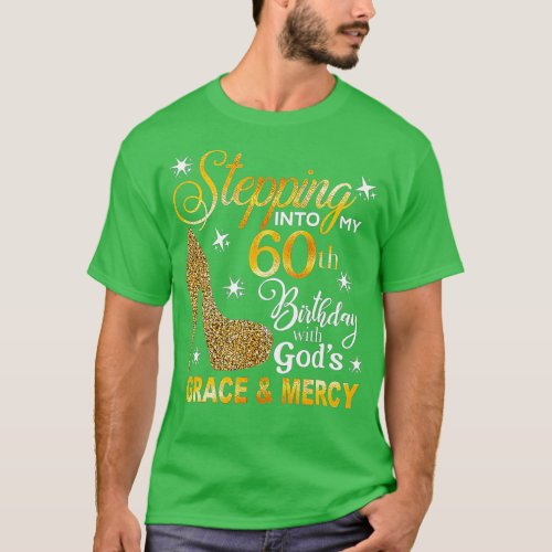 Stepping into my 60th birthday with Gods grace   T_Shirt