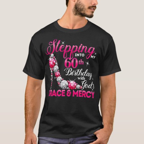 Stepping into my 60th birthday with Gods grace   T_Shirt