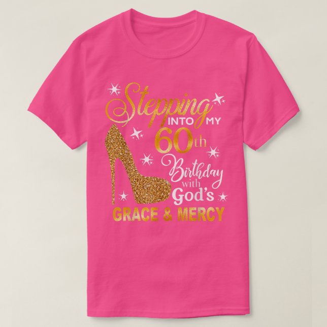 Stepping into my 60th birthday with God's grace &  T-Shirt (Design Front)