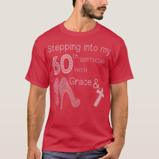 Stepping Into My 60Th Birthday With Gods Graces An T-Shirt
