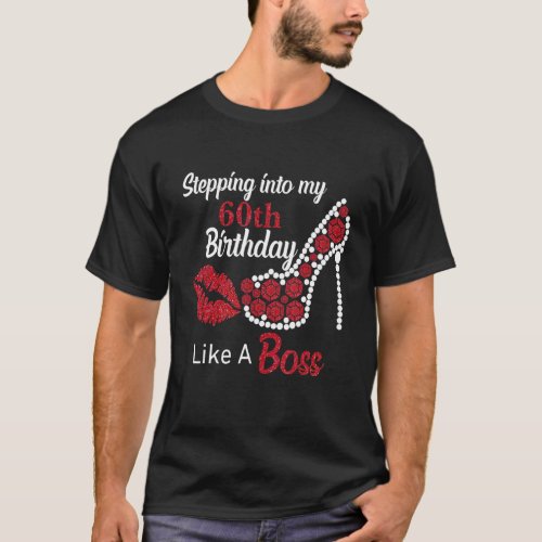 Stepping Into My 60th Like A Boss Happy Birthday H T_Shirt