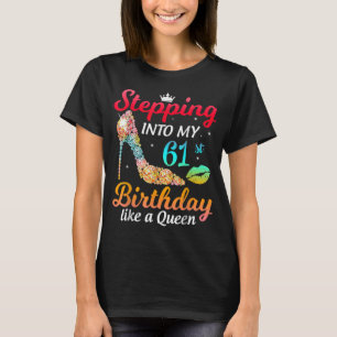 Stepping Into My 61st Bday Like A Queen Bday Women T-Shirt