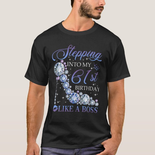 Stepping Into My 61St Birthday Like A Boss Bday Gi T-Shirt (Front)