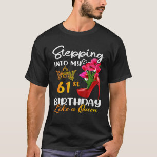 Stepping Into My 61St Birthday Like A Queen For 61 T-Shirt