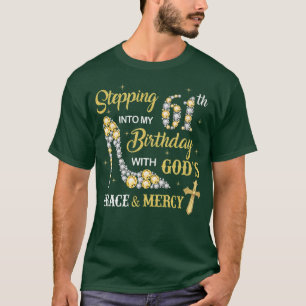 Stepping Into My 61st Birthday with Gods Grace and T-Shirt