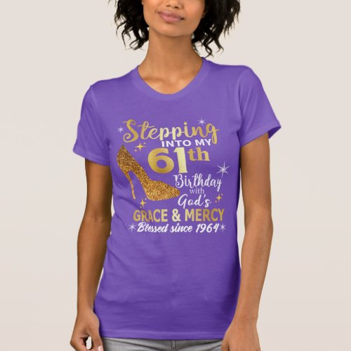 Stepping into my 61st birthday with gods grace T_Shirt