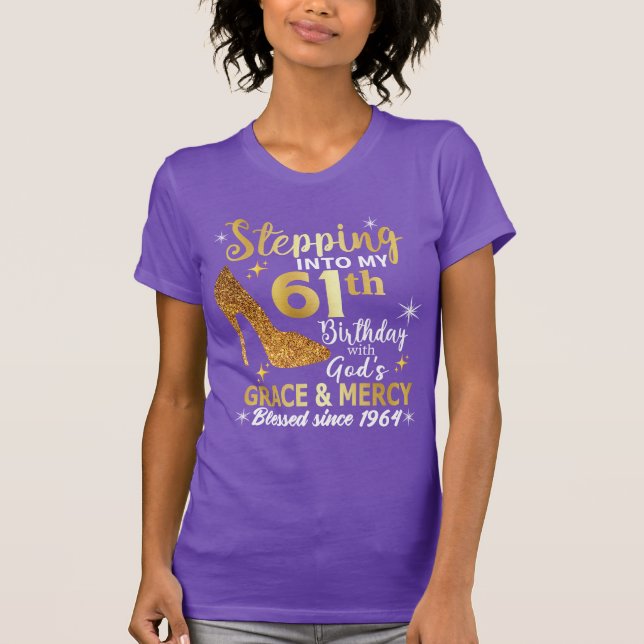 Stepping into my 61st birthday with gods grace T-Shirt (Front)