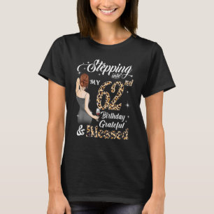 Stepping Into My 62nd Birthday Grateful & Blessed  T-Shirt