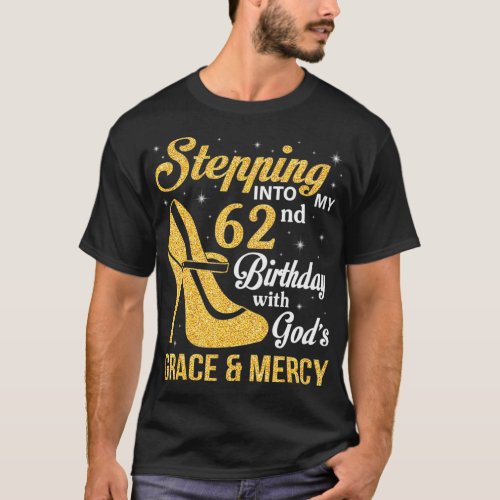 Stepping Into My 62nd Birthday With Gods Grace An T_Shirt