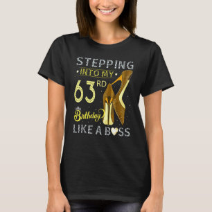 Stepping Into My 63rd Birthday Like A Boss Bday  W T-Shirt