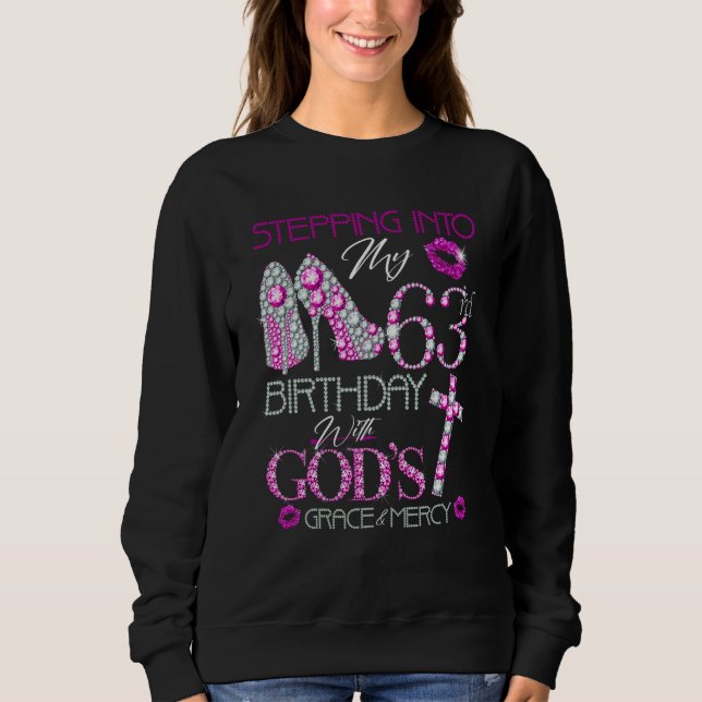 Stepping into my 63rd birthday with God's grace &  Sweatshirt (Front)