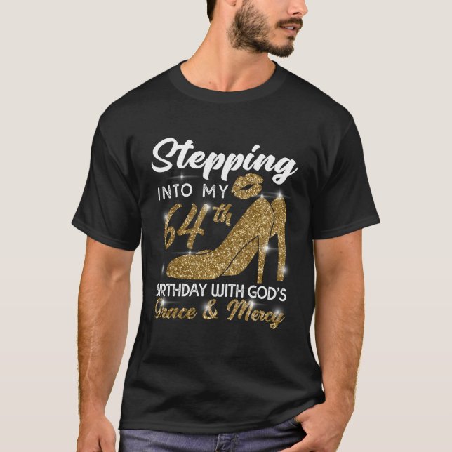 Stepping Into My 64Th Birthday With God'S Grace An T-Shirt (Front)