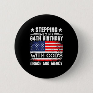 Stepping Into My 64th Birthday With Gods Grace And Button