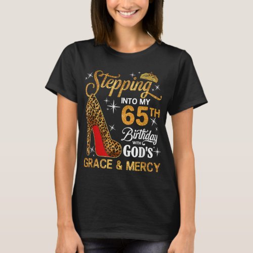 Stepping into my 65th Bday Gods grace mercy T_Shirt