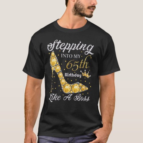 Stepping Into My 65th Birthday Like A Boss Bday Wo T_Shirt