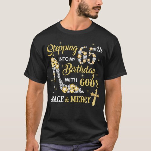 Stepping Into My 65th Birthday with Gods Grace an T_Shirt