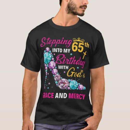 Stepping into my 65th birthday with gods grace and T_Shirt