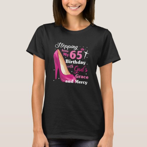 Stepping Into My 65th Birthday With Gods Grace And T_Shirt
