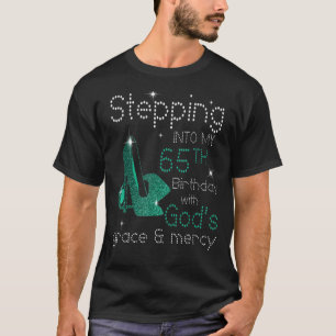 Stepping Into My 65th Birthday With God's Grace &  T-Shirt