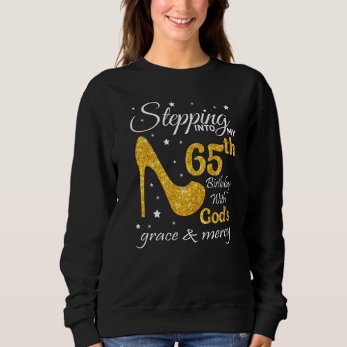 Stepping Into My 65th Birthday With Gods Graces M Sweatshirt