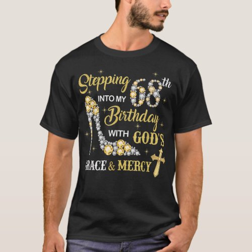 Stepping Into My 68th Birthday with Gods Grace an T_Shirt