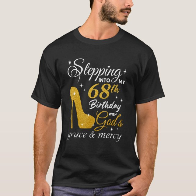 Stepping Into My 68th Birthday With God's Grace An T-Shirt (Front)