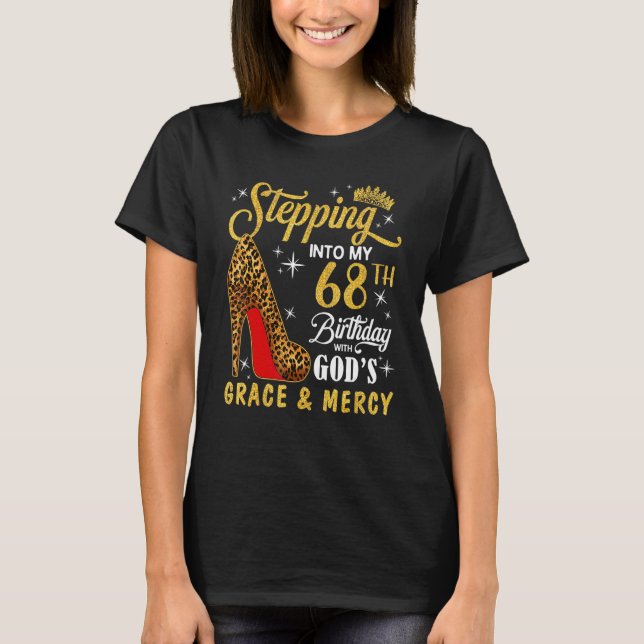 Stepping Into My 68th Birthday With God's Grace &  T-Shirt (Front)