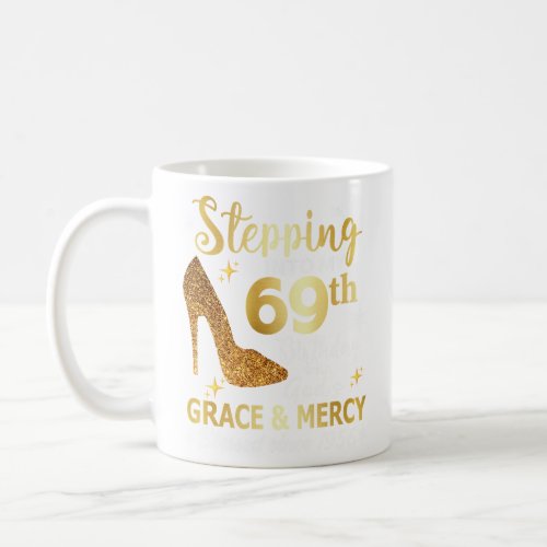 Stepping into my 69th  birthday with gods grace  coffee mug