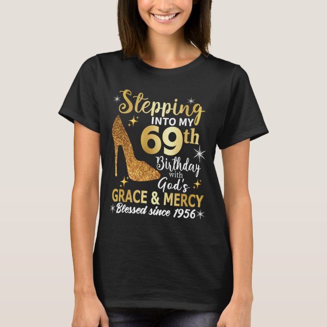 Stepping into my 69th  birthday with gods grace T-Shirt (Front)