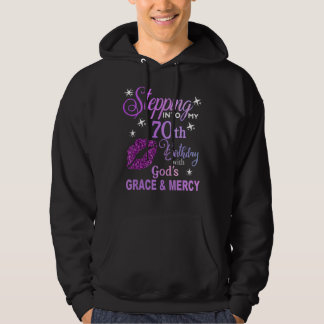 Stepping into My 70th Birthday God's Grace & Mercy Hoodie