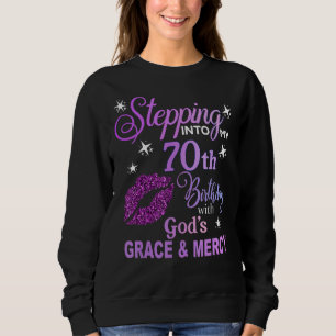 Stepping into My 70th Birthday God's Grace & Mercy Sweatshirt