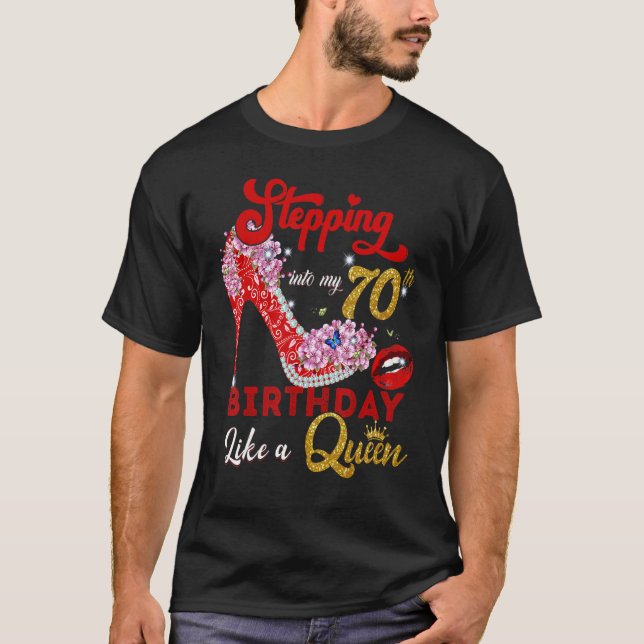 Stepping Into My 70th Birthday Lika A Queen 70 Yea T-Shirt (Front)