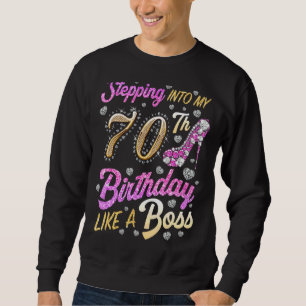 Stepping Into My 70th Birthday Like A Boss 70 Year Sweatshirt
