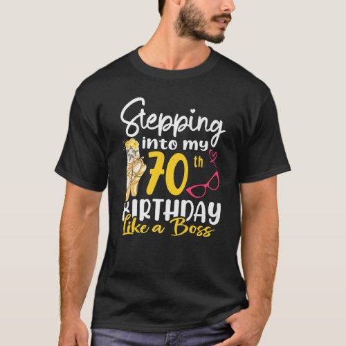 Stepping Into My 70th Birthday Like A Boss For 70  T_Shirt