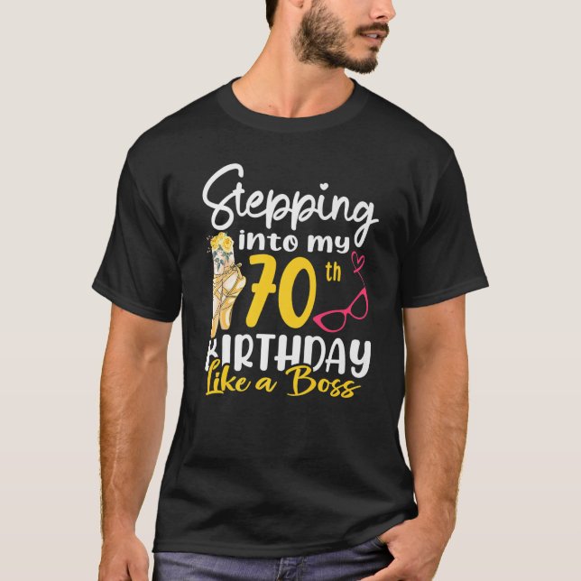 Stepping Into My 70th Birthday Like A Boss For 70  T-Shirt (Front)