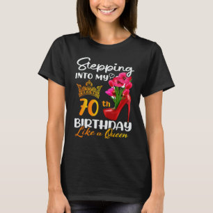Stepping Into My 70th Birthday Like A Queen For 70 T-Shirt