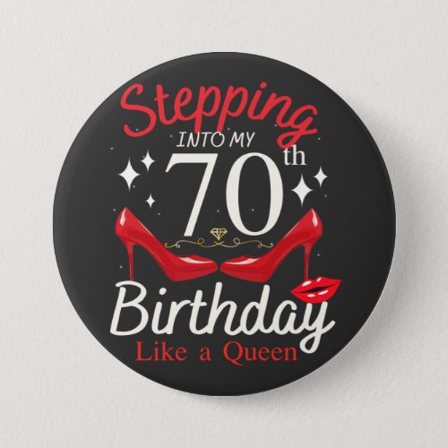 Stepping Into My 70th Birthday Like A Queen Round Button