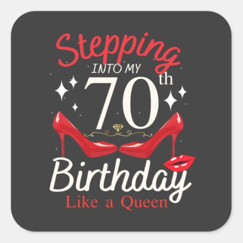 Stepping Into My 70th Birthday Like A Queen Square Sticker