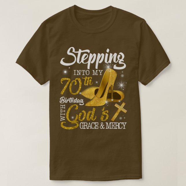 Stepping Into My 70th Birthday With Gods Grace And T-Shirt (Design Front)