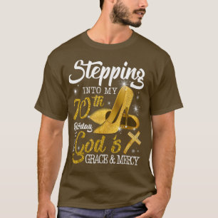 Stepping Into My 70th Birthday With Gods Grace And T-Shirt