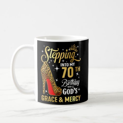 Stepping Into My 70th Birthday With Gods Grace   Coffee Mug
