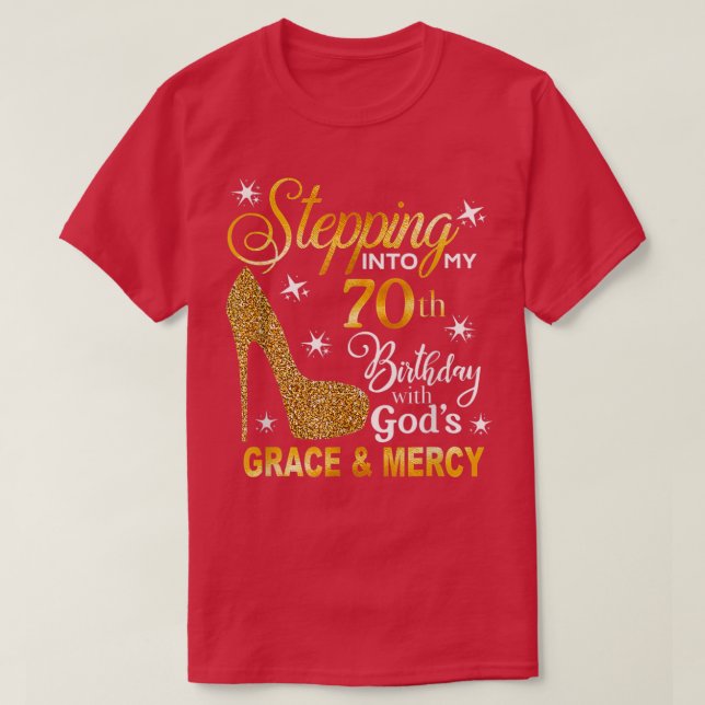 Stepping into my 70th birthday with God's grace &  T-Shirt (Design Front)