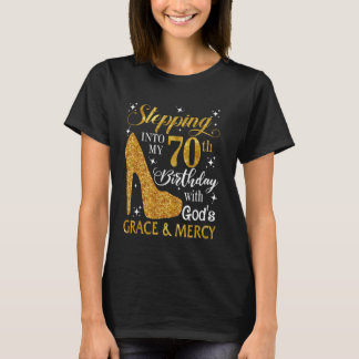 Stepping into my 70th birthday with God's grace &  T-Shirt