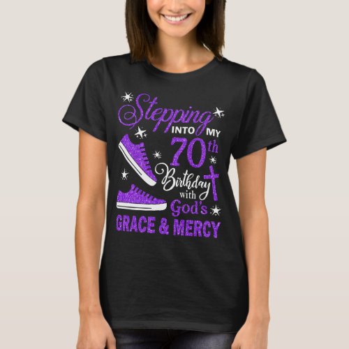Stepping Into My 70th Birthday With Gods Grace   T_Shirt